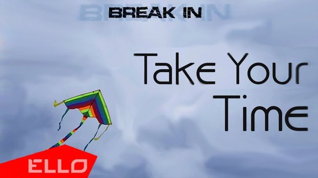 BREAK IN - Take Your Time - Видео новости